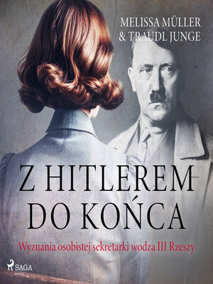 cover image of Z Hitlerem do końca. Wyznania osobistej sekretarki wodza III Rzeszy